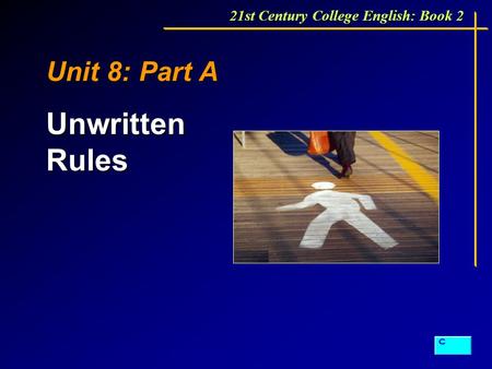 Unit 8: Part A Unwritten Rules 21st Century College English: Book 2.