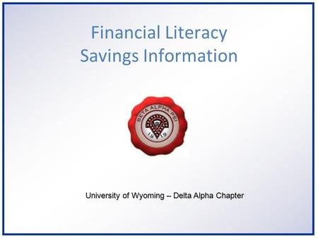 University of Wyoming – Delta Alpha Chapter Financial Literacy Savings Information.