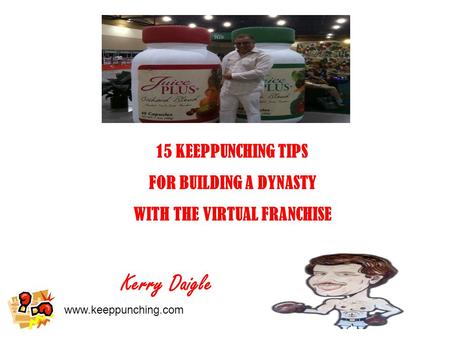Www.keeppunching.com 15 KEEPPUNCHING TIPS FOR BUILDING A DYNASTY WITH THE VIRTUAL FRANCHISE Kerry Daigle.