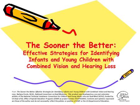 The Sooner the Better: Effective Strategies for Identifying Infants and Young Children with Combined Vision and Hearing Loss From: The Sooner the Better: