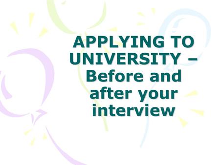 APPLYING TO UNIVERSITY – Before and after your interview.