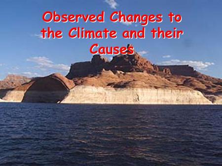Observed Changes to the Climate and their Causes.