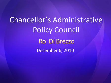 December 6, 2010 Chancellor’s Administrative Policy Council.
