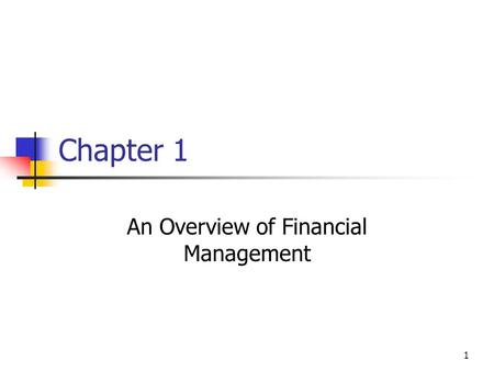 1 Chapter 1 An Overview of Financial Management. 2 Topics in Chapter Basic Goal: to create shareholder value Agency relationships: Stockholders versus.