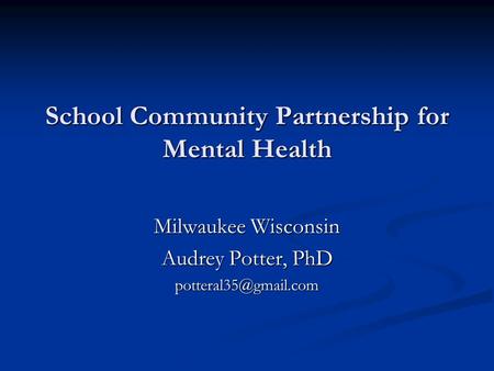 School Community Partnership for Mental Health Milwaukee Wisconsin Audrey Potter, PhD