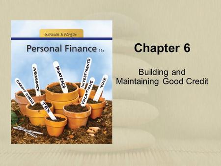 Chapter 6 Building and Maintaining Good Credit. Copyright © Houghton Mifflin Company. All rights reserved.6 | 2 Learning Objectives 1.Explain reasons.