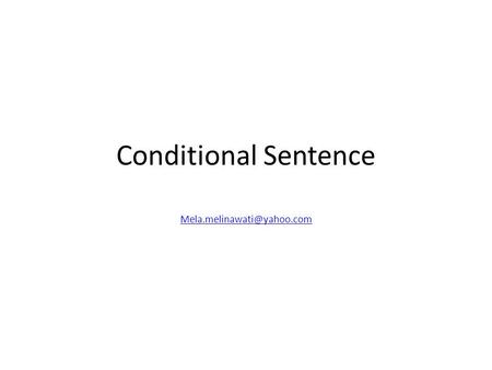 Conditional Sentence Mela.melinawati@yahoo.com.