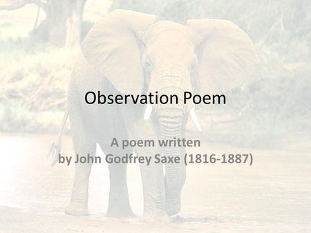 A poem written by John Godfrey Saxe ( )