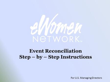 Event Reconciliation Step – by – Step Instructions For U.S. Managing Directors.