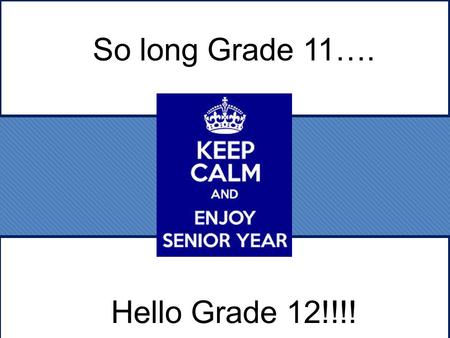 So long Grade 11…. Hello Grade 12!!!!. Guidance Counsellors A-FMrs. Lepp G-OMr. Finlay P-ZMs. Polla A-FMrs. Lepp G-OMr. Finlay P-ZMs. Polla.