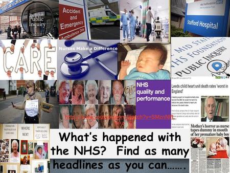 What’s happened with the NHS? Find as many headlines as you can…….