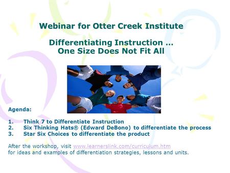 Webinar for Otter Creek Institute Webinar for Otter Creek Institute Differentiating Instruction … One Size Does Not Fit All Agenda: 1. 1.Think 7 to Differentiate.