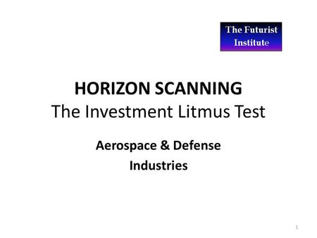 HORIZON SCANNING The Investment Litmus Test Aerospace & Defense Industries 1.
