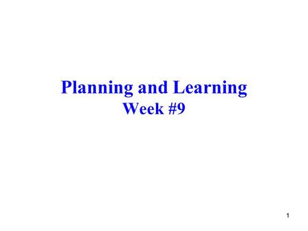 11 Planning and Learning Week #9. 22 Introduction... 1 Two types of methods in RL ◦Planning methods: Those that require an environment model  Dynamic.