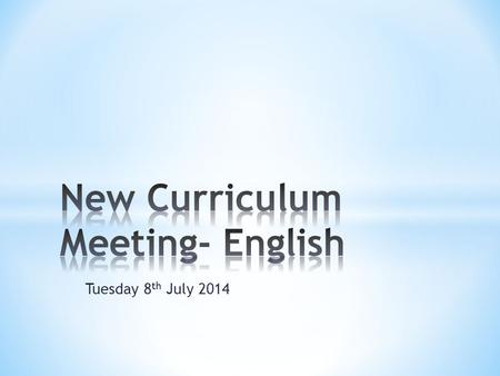 Tuesday 8 th July 2014. * New objectives sorted into Year 1, Year 2, Year 3/4 and Year 5/6. * Many of the new objectives are not new but have been moved.