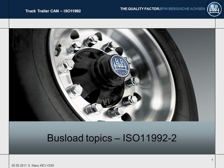 BPW BERGISCHE ACHSEN THE QUALITY FACTOR. Truck Trailer CAN – ISO11992 05.05.2011 S. Manz KEV-CMS 1 Busload topics – ISO11992-2.