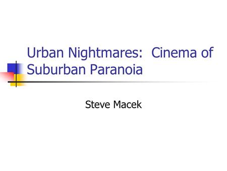 Urban Nightmares: Cinema of Suburban Paranoia Steve Macek.