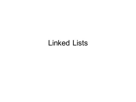 Linked Lists. Example We would like to keep a list of inventory records – but only as many as we need An array is a fixed size Instead – use a linked.
