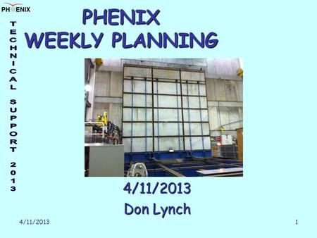 4/11/20131 PHENIX WEEKLY PLANNING 4/11/2013 Don Lynch.