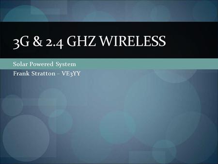 Solar Powered System Frank Stratton – VE3YY 3G & 2.4 GHZ WIRELESS.