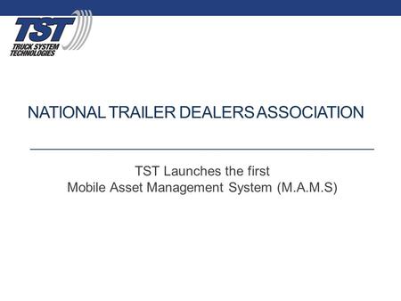 NATIONAL TRAILER DEALERS ASSOCIATION TST Launches the first Mobile Asset Management System (M.A.M.S)