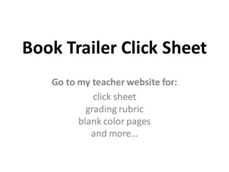 Book Trailer Click Sheet Go to my teacher website for: click sheet grading rubric blank color pages and more…