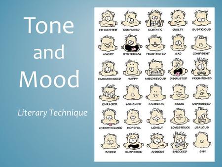 Tone and Mood Literary Technique. What do we mean when we ask you to define the tone and mood of a particular passage? DATE TODAY’S WARM-UP: