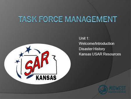 Unit 1: Welcome/Introduction Disaster History Kansas USAR Resources.
