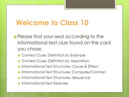 Welcome to Class 10  Please find your seat according to the informational text clue found on the card you chose.  Context Clues: Definition by Example.