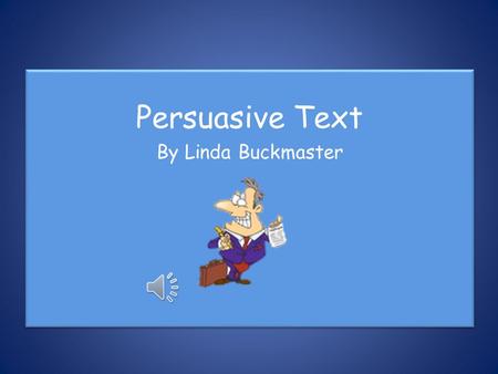 Persuasive Text By Linda Buckmaster Persuasive Text By Linda Buckmaster.