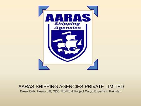 AARAS SHIPPING AGENCIES PRIVATE LIMITED Break Bulk, Heavy Lift, ODC, Ro-Ro & Project Cargo Experts in Pakistan.