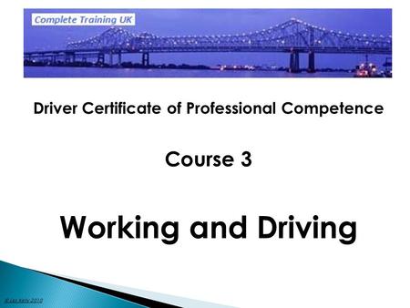 Driver Certificate of Professional Competence Course 3 Working and Driving © Les Kelly 2010.