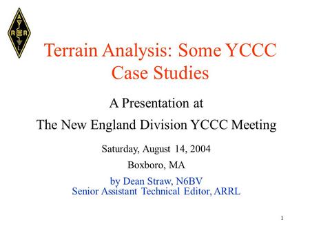 1 Terrain Analysis: Some YCCC Case Studies A Presentation at The New England Division YCCC Meeting Saturday, August 14, 2004 Boxboro, MA by Dean Straw,