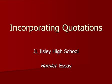 Incorporating Quotations JL Ilsley High School Hamlet Essay.