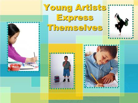 Young Artists Express Themselves. When I grow up, what kind of artist might I want to be? Exploring Careers in the Arts With Technology.