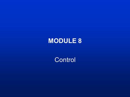 MODULE 8 Control. Module Objectives Know what control is and how it differs from eradication Recognise the requirements that must be met if control objectives.