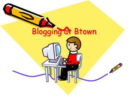 Blogging at Btown. How might I use a blog? As a Do-Now starter activity To build a vocabulary or other collaborative list To cross class and/or grade.