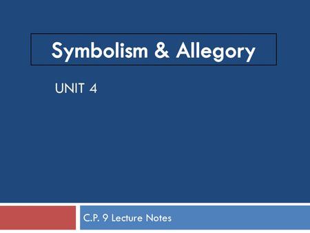 UNIT 4 C.P. 9 Lecture Notes. Symbolism  What is a symbol?  Often an ordinary object, event, person, or animal to which we attach unusual meaning and.