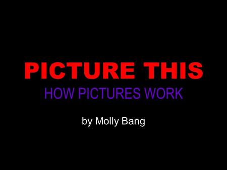 HOW PICTURES WORK by Molly Bang