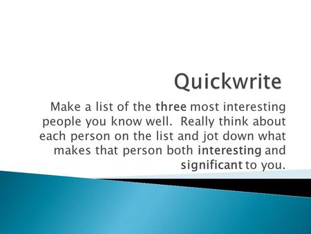 Make a list of the three most interesting people you know well. Really think about each person on the list and jot down what makes that person both interesting.