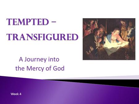 Tempted – Transfigured A Journey into the Mercy of God Week 4.