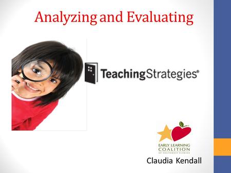 Analyzing and Evaluating Claudia Kendall. Analyzing and Respond Which components might I use?  Objectives for development and learning  Documentation.