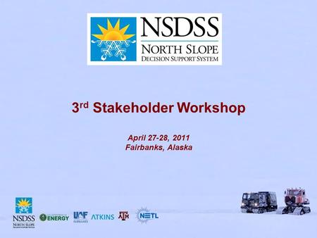 3 rd Stakeholder Workshop April 27-28, 2011 Fairbanks, Alaska.