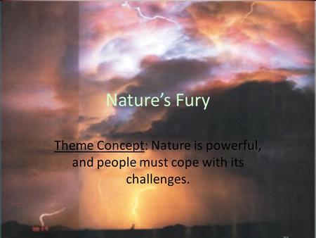 Nature’s Fury Theme Concept: Nature is powerful, and people must cope with its challenges.