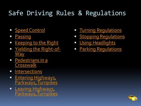 Safe Driving Rules & Regulations  Speed Control Speed Control  Passing Passing  Keeping to the Right Keeping to the Right  Yielding the Right-of- Way.