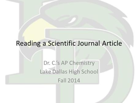 Reading a Scientific Journal Article Dr. C.’s AP Chemistry Lake Dallas High School Fall 2014.