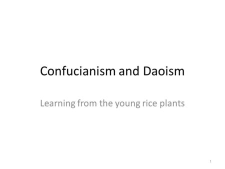 Confucianism and Daoism Learning from the young rice plants 1.