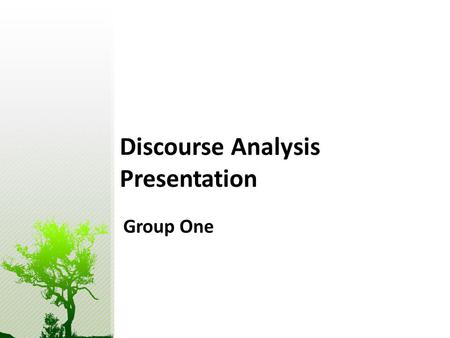Discourse Analysis Presentation Group One. Outline 1.Discourse Analysis of Extract No. 1 Cohesion Coherence Culture Critique Context 2. Extra activities.
