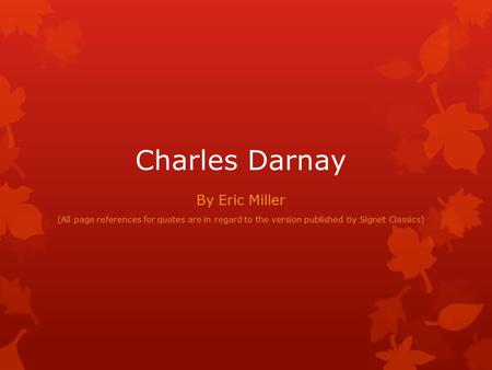 Charles Darnay By Eric Miller (All page references for quotes are in regard to the version published by Signet Classics)