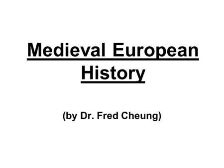 Medieval European History (by Dr. Fred Cheung). Main Reference: Hollister, C. Warren. Medieval Europe. Russell, Jeffrey B. A History of Medieval Christianity.